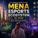 The Complete Guide to the MENA Esports Ecosystem in 2026